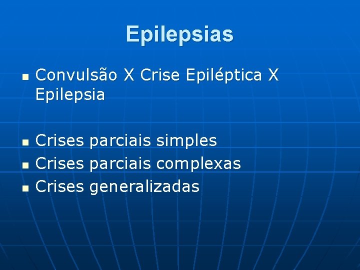 Epilepsias n n Convulsão X Crise Epiléptica X Epilepsia Crises parciais simples parciais complexas