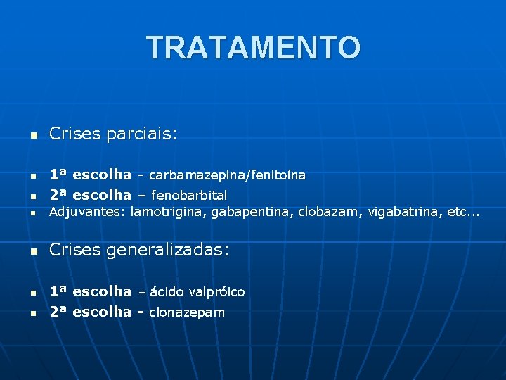 TRATAMENTO n n n Crises parciais: 1ª escolha - carbamazepina/fenitoína 2ª escolha – fenobarbital