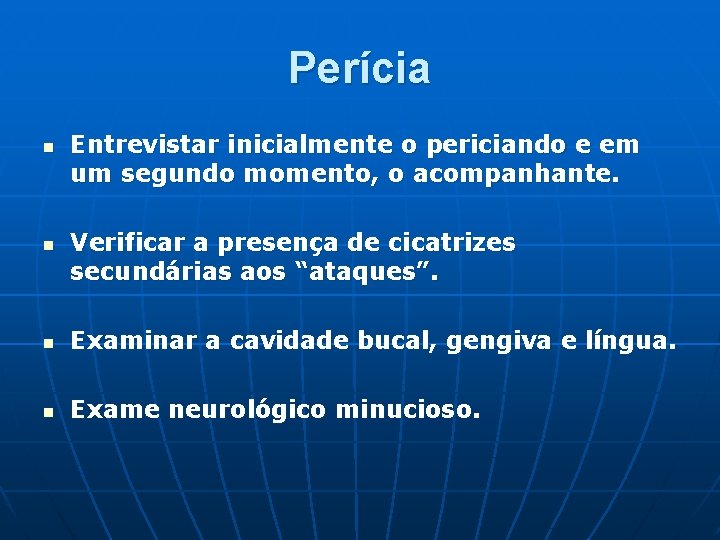 Perícia n n Entrevistar inicialmente o periciando e em um segundo momento, o acompanhante.