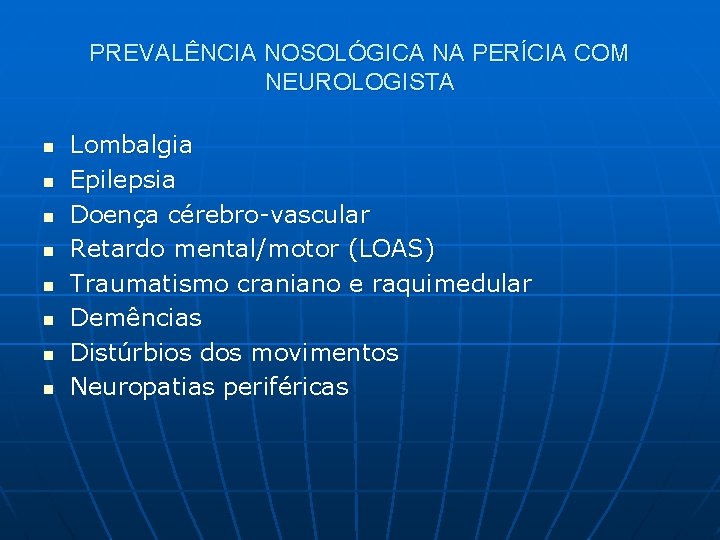 PREVALÊNCIA NOSOLÓGICA NA PERÍCIA COM NEUROLOGISTA n n n n Lombalgia Epilepsia Doença cérebro-vascular