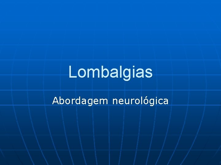 Lombalgias Abordagem neurológica 