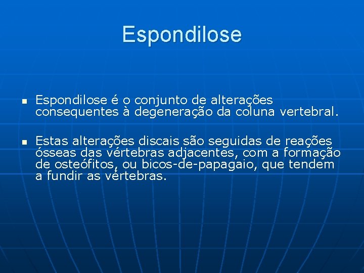 Espondilose n n Espondilose é o conjunto de alterações consequentes à degeneração da coluna