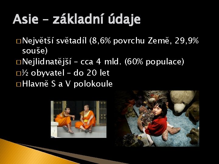 Asie – základní údaje � Největší světadíl (8, 6% povrchu Země, 29, 9% souše)