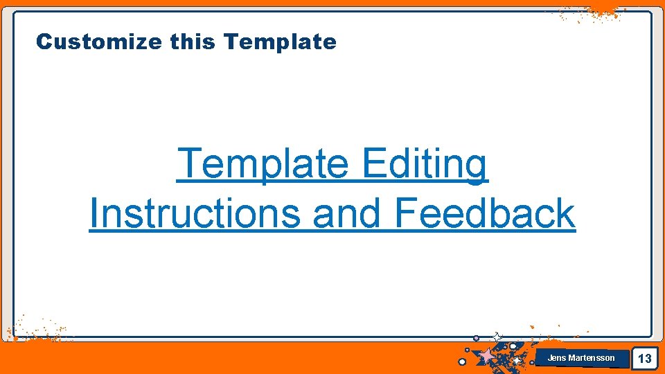 Customize this Template Editing Instructions and Feedback Jens Martensson 13 