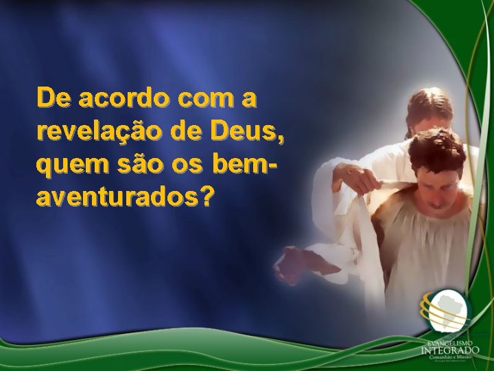 De acordo com a revelação de Deus, quem são os bemaventurados? 