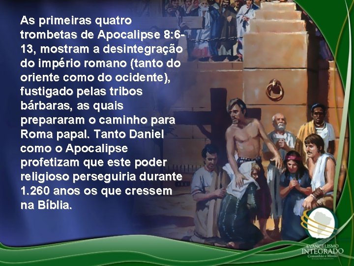 As primeiras quatro trombetas de Apocalipse 8: 613, mostram a desintegração do império romano