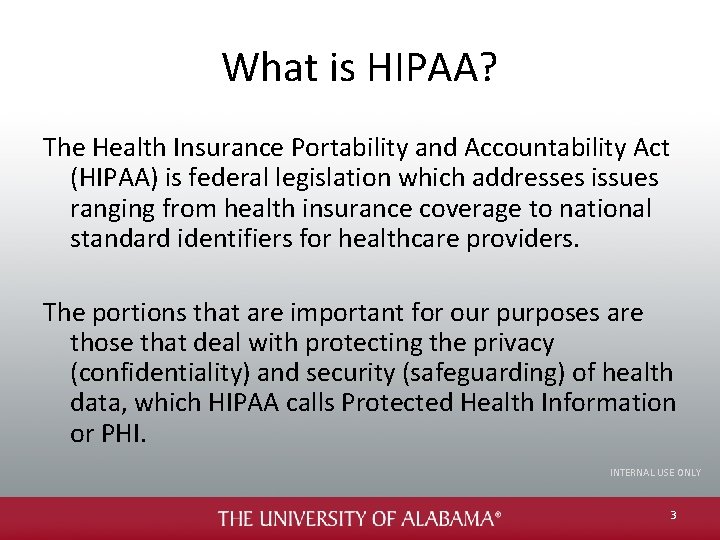 What is HIPAA? The Health Insurance Portability and Accountability Act (HIPAA) is federal legislation