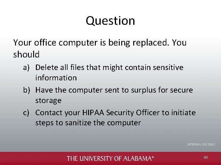Question Your office computer is being replaced. You should a) Delete all files that