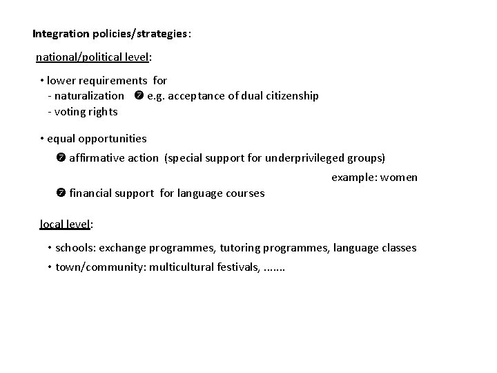 Integration policies/strategies: national/political level: • lower requirements for - naturalization e. g. acceptance of