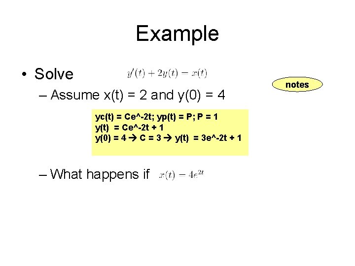 Example • Solve – Assume x(t) = 2 and y(0) = 4 yc(t) =