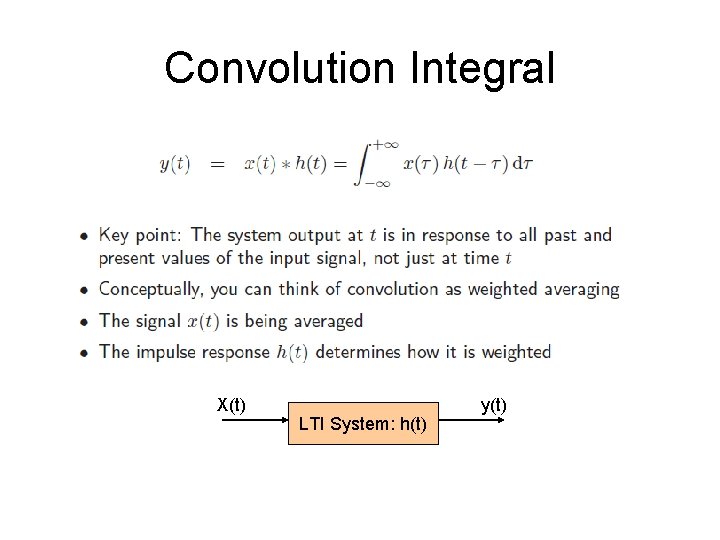 Convolution Integral X(t) LTI System: h(t) y(t) 
