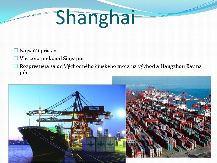 Shanghai � Najväčší prístav � V r. 2010 prekonal Singapur � Rozprestiera sa od
