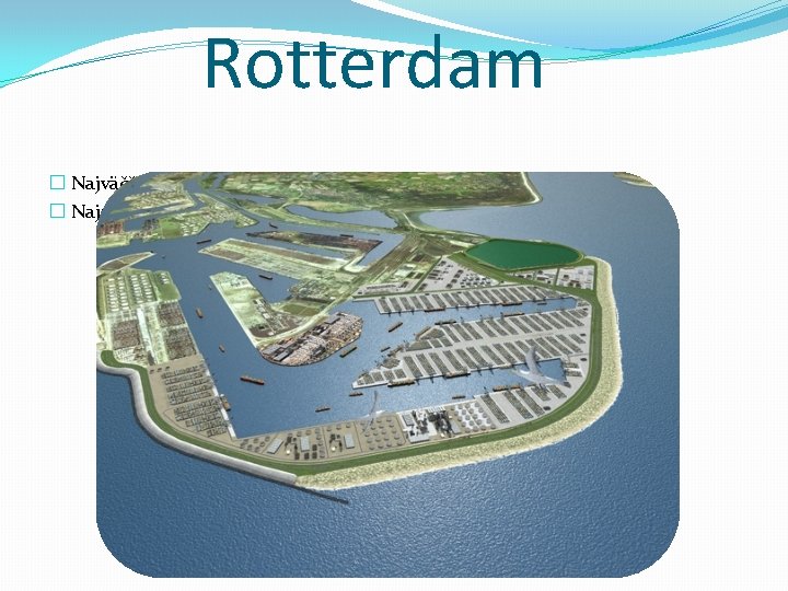 Rotterdam � Najväčší prístav v európe � Najzamestnanejší do r. 2004 
