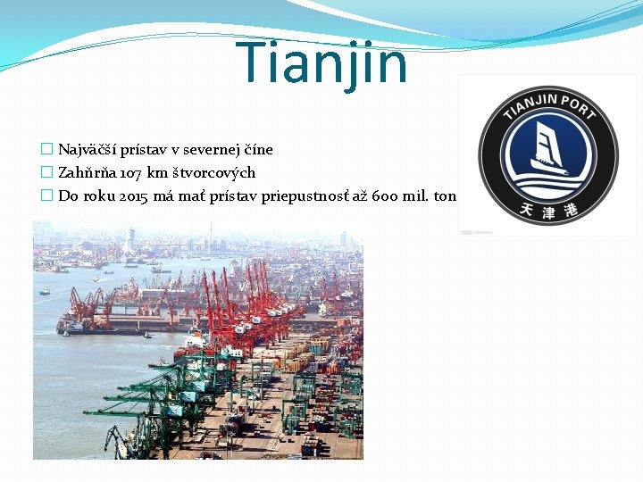 Tianjin � Najväčší prístav v severnej číne � Zahňrňa 107 km štvorcových � Do
