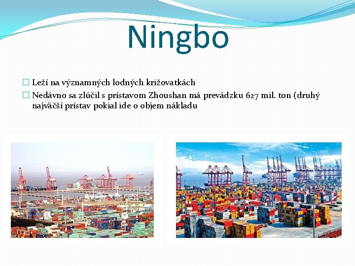 Ningbo � Leží na významných lodných križovatkách � Nedávno sa zlúčil s prístavom Zhoushan