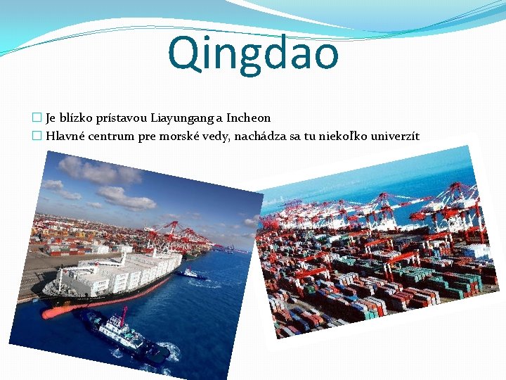 Qingdao � Je blízko prístavou Liayungang a Incheon � Hlavné centrum pre morské vedy,