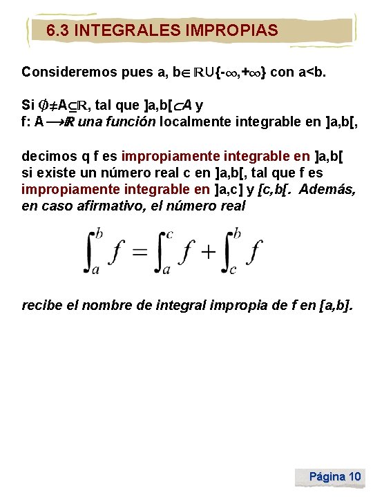 6. 3 INTEGRALES IMPROPIAS Consideremos pues a, b {- , + } con a<b.