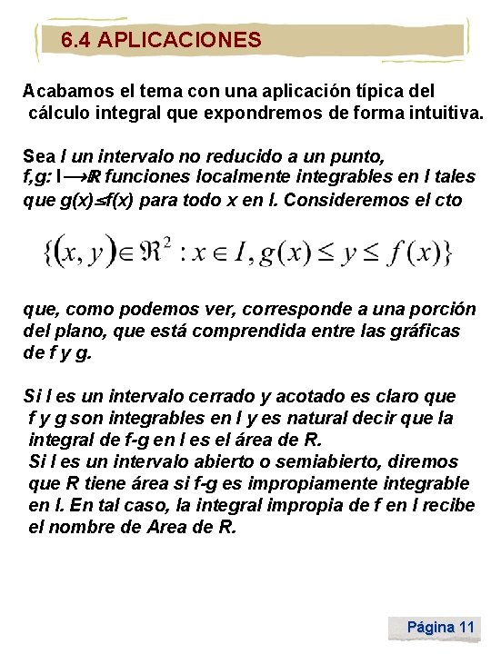 6. 4 APLICACIONES Acabamos el tema con una aplicación típica del cálculo integral que