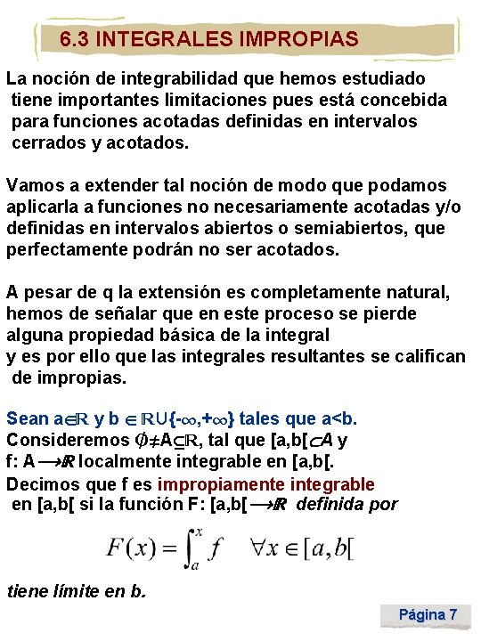 6. 3 INTEGRALES IMPROPIAS La noción de integrabilidad que hemos estudiado tiene importantes limitaciones