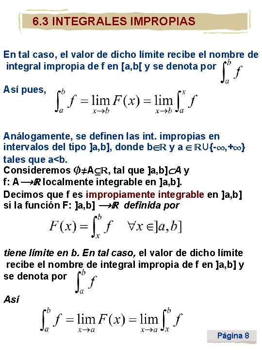 6. 3 INTEGRALES IMPROPIAS En tal caso, el valor de dicho límite recibe el