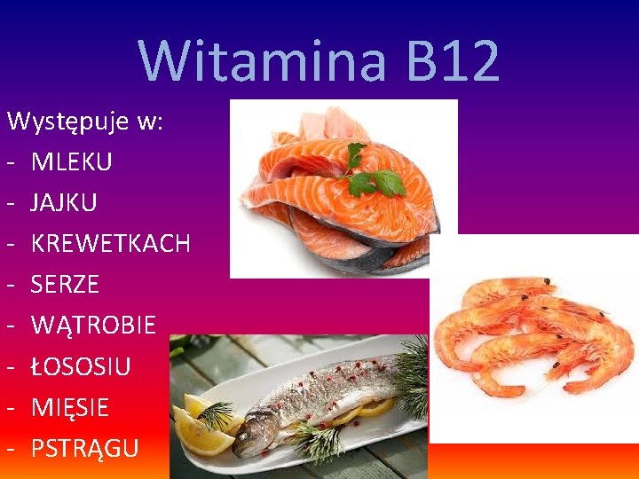 Witamina B 12 Występuje w: - MLEKU - JAJKU - KREWETKACH - SERZE -