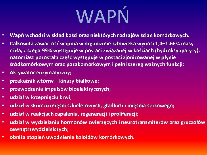 WAPŃ • Wapń wchodzi w skład kości oraz niektórych rodzajów ścian komórkowych. • Całkowita