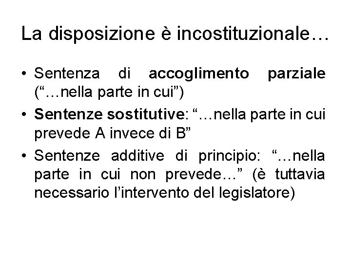 La disposizione è incostituzionale… • Sentenza di accoglimento parziale (“…nella parte in cui”) •