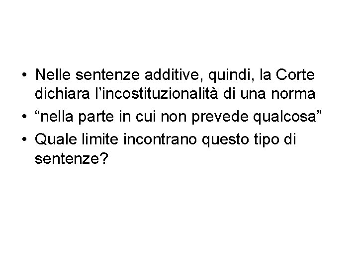  • Nelle sentenze additive, quindi, la Corte dichiara l’incostituzionalità di una norma •