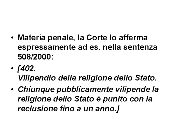  • Materia penale, la Corte lo afferma espressamente ad es. nella sentenza 508/2000: