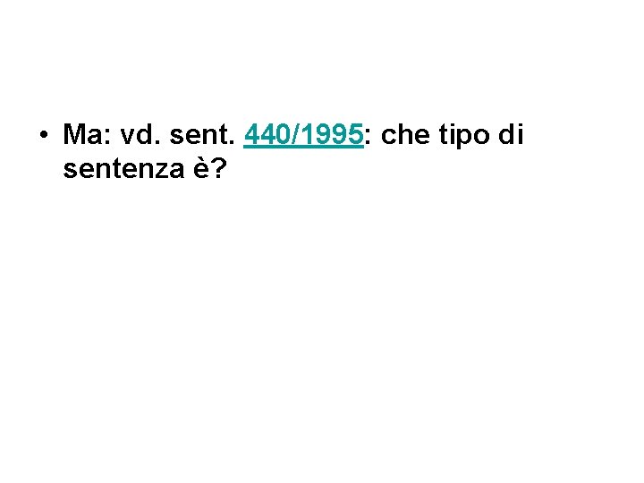  • Ma: vd. sent. 440/1995: che tipo di sentenza è? 