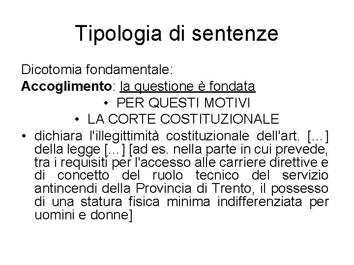 Tipologia di sentenze Dicotomia fondamentale: Accoglimento: la questione è fondata • PER QUESTI MOTIVI