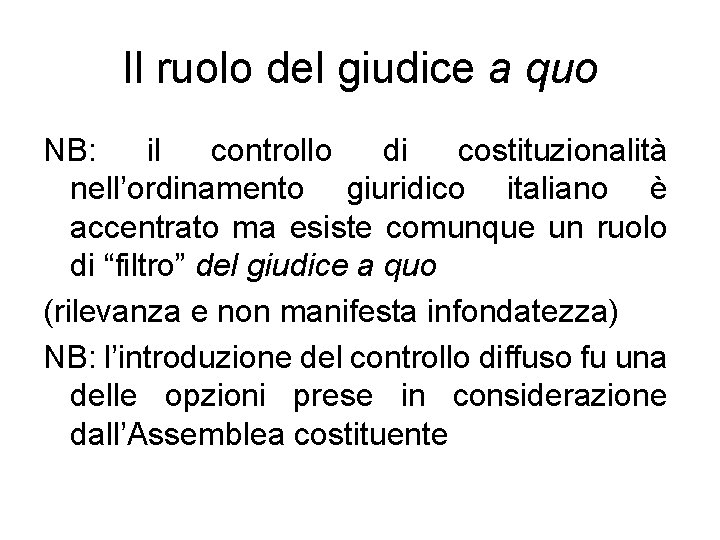 Il ruolo del giudice a quo NB: il controllo di costituzionalità nell’ordinamento giuridico italiano