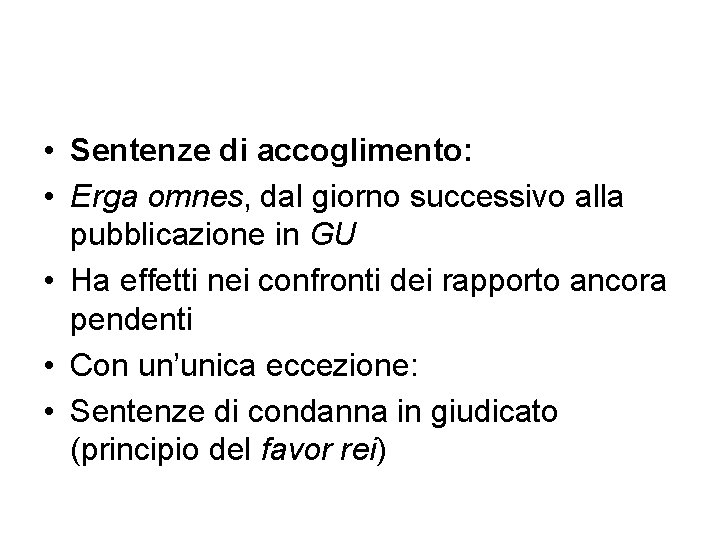  • Sentenze di accoglimento: • Erga omnes, dal giorno successivo alla pubblicazione in