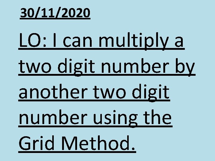 30/11/2020 LO: I can multiply a two digit number by another two digit number