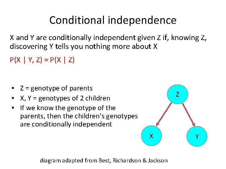 Conditional independence X and Y are conditionally independent given Z if, knowing Z, discovering