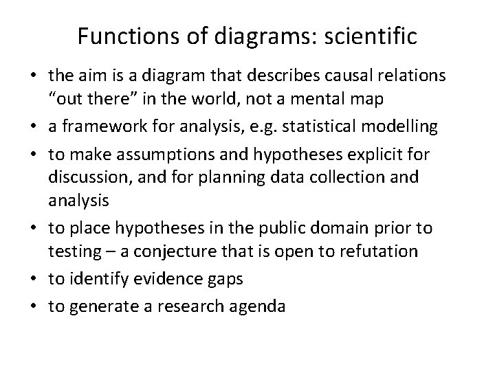 Functions of diagrams: scientific • the aim is a diagram that describes causal relations