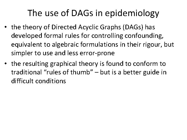 The use of DAGs in epidemiology • theory of Directed Acyclic Graphs (DAGs) has