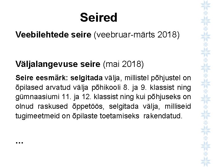 Seired Veebilehtede seire (veebruar-märts 2018) Väljalangevuse seire (mai 2018) Seire eesmärk: selgitada välja, millistel