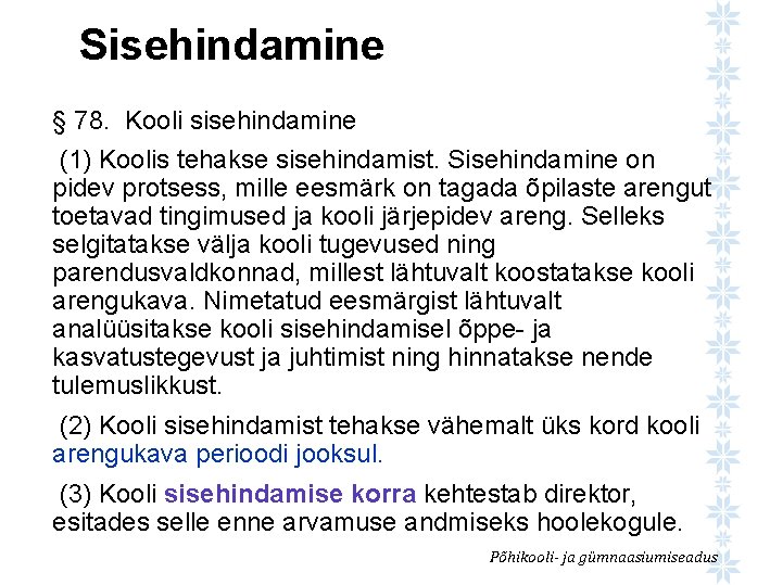 Sisehindamine § 78. Kooli sisehindamine (1) Koolis tehakse sisehindamist. Sisehindamine on pidev protsess, mille