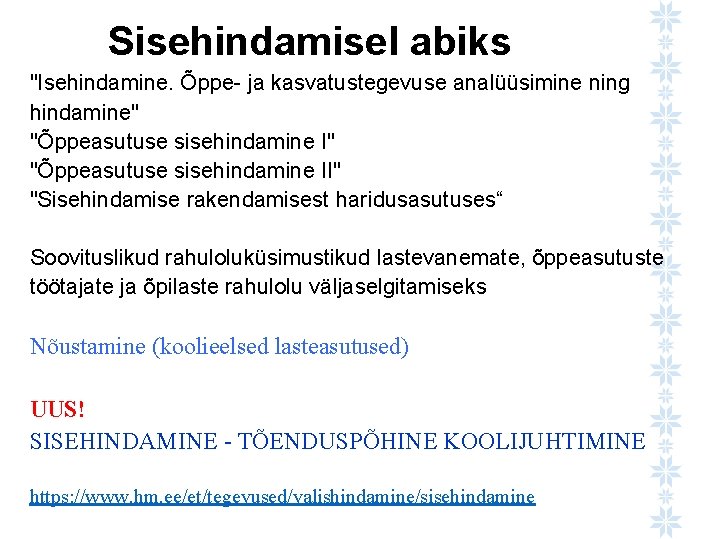 Sisehindamisel abiks "Isehindamine. Õppe- ja kasvatustegevuse analüüsimine ning hindamine" "Õppeasutuse sisehindamine II" "Sisehindamise rakendamisest