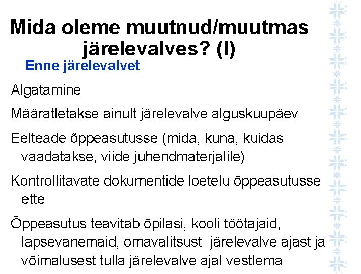 Mida oleme muutnud/muutmas järelevalves? (I) Enne järelevalvet Algatamine Määratletakse ainult järelevalve alguskuupäev Eelteade õppeasutusse