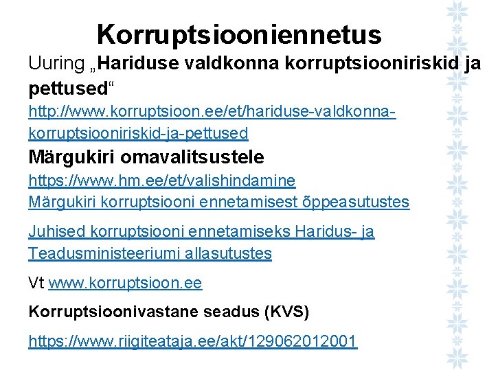 Korruptsiooniennetus Uuring „Hariduse valdkonna korruptsiooniriskid ja pettused“ http: //www. korruptsioon. ee/et/hariduse-valdkonnakorruptsiooniriskid-ja-pettused Märgukiri omavalitsustele https: