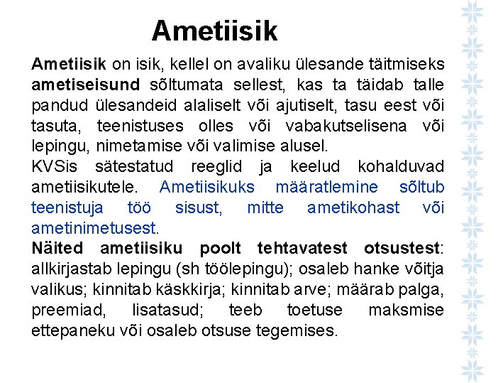 Ametiisik on isik, kellel on avaliku ülesande täitmiseks ametiseisund sõltumata sellest, kas ta täidab