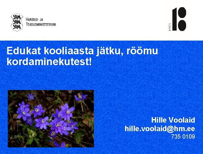 Edukat kooliaasta jätku, rõõmu kordaminekutest! Hille Voolaid hille. voolaid@hm. ee 735 0109 