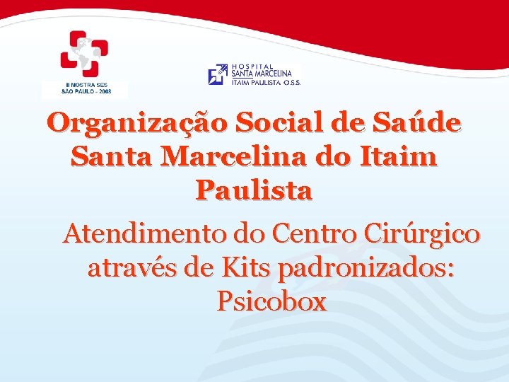 Organização Social de Saúde Santa Marcelina do Itaim Paulista Atendimento do Centro Cirúrgico através