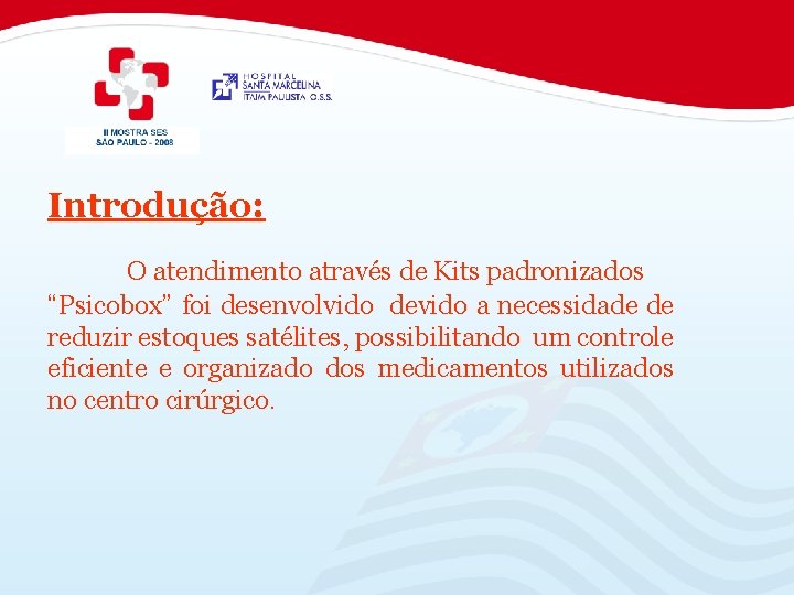 Introdução: O atendimento através de Kits padronizados “Psicobox” foi desenvolvido devido a necessidade de