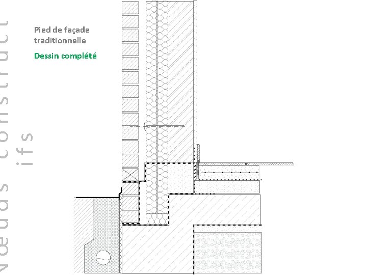 construct ifs œuds Pied de façade traditionnelle Dessin complété 