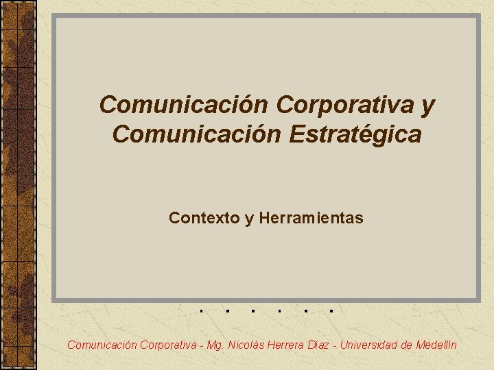 Comunicación Corporativa y Comunicación Estratégica Contexto y Herramientas Comunicación Corporativa - Mg. Nicolás Herrera