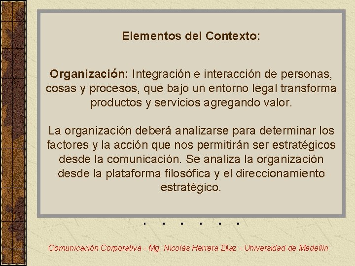 Elementos del Contexto: Organización: Integración e interacción de personas, cosas y procesos, que bajo