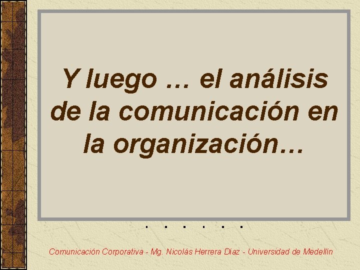 Y luego … el análisis de la comunicación en la organización… Comunicación Corporativa -